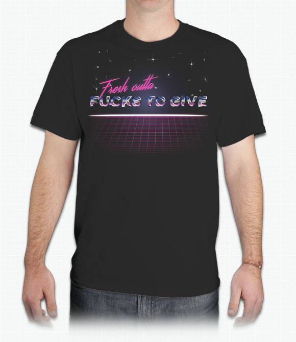 Fresh Outta F*cks to Give, 80&#39;s Style Unisex T-Shirt