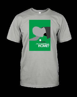 Go To your Home, Unisex T-Shirt