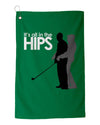 It&#39;s all in the Hips - Golf Towel 15"x22" Dye Sublimated Towels